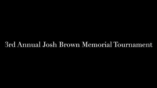 3rd Annual Josh Brown Memorial Tournament